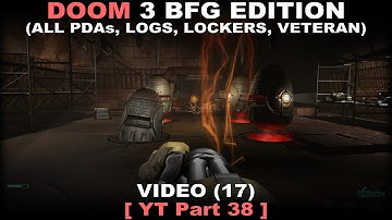 DOOM 3 BFG Edition Walkthrough part 38 ( All PDAs, All Logs, All Lockers, Veteran, No commentary ✔ )