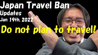 Japan Travel Ban Updates Jan 19th, 2022 | Do Not Plan To Travel to Japan | Hopeless for Reopening