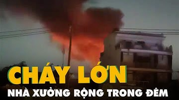 Nhà xưởng rộng hàng trăm mét vuông cháy ngùn ngụt trong đêm