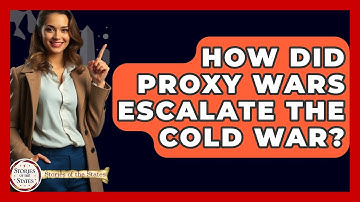 How Did Proxy Wars Escalate The Cold War? - Stories of the States