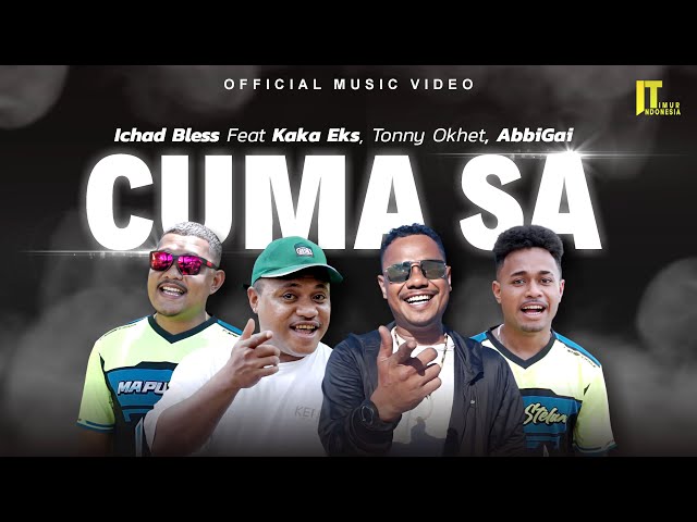 Ichad Bless ft Kaka Eks, Tonny Okhet, Abbigai - Cuma Sa (Official Music Video) class=