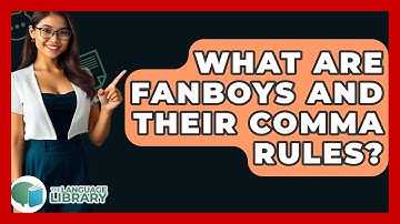 What Are FANBOYS And Their Comma Rules? - The Language Library