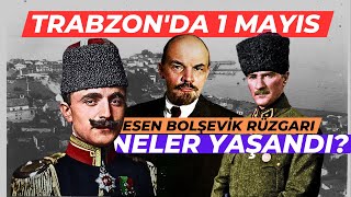 Trabzon'da unutulmuş 1 MAYIS ve Enver Paşa Mustafa Kemal Mücadelesi