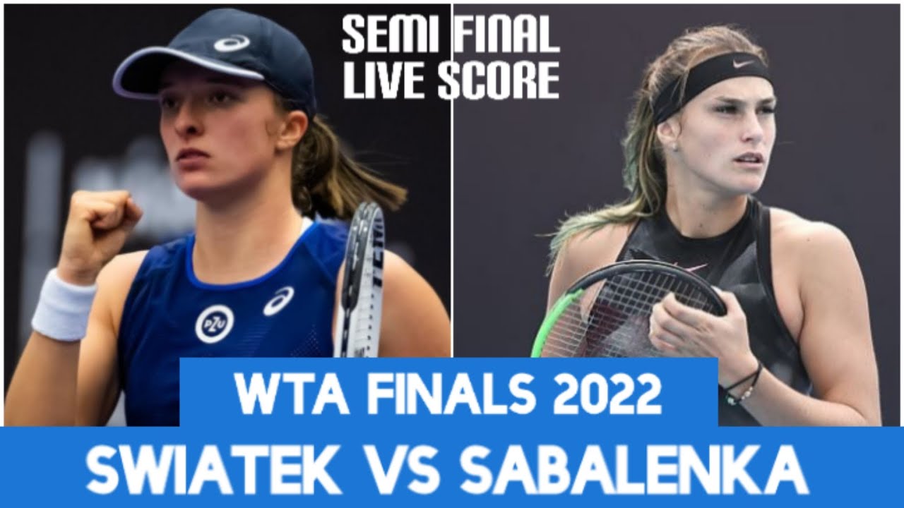 Iga Swiatek vs Aryna Sabalenka WTA Finals 2022 Live Score