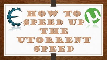 How to Speed up the utorrent