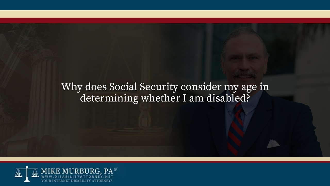 Why does Social Security consider my age in determining whether I am disabled?