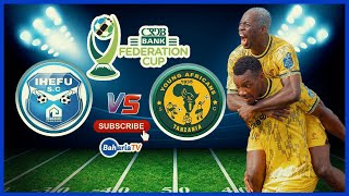 🔴# LIVE: IHEFU FC  ( 0 ) vs ( 0 ) YANGA SC //KOMBE LA SHIRIKISHO CRDB BANK