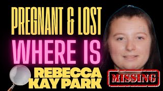 Where Is 22 Yr Old Rebecca Kay Park & Her Unborn Baby