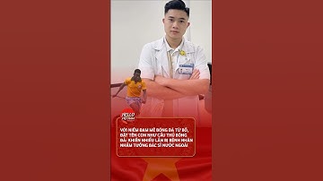 VỚI NIỀM ĐAM MÊ BÓNG ĐÁ TỪ BỐ, ĐẶT TÊN CON NHƯ CẦU THỦ BÓNG ĐÁ