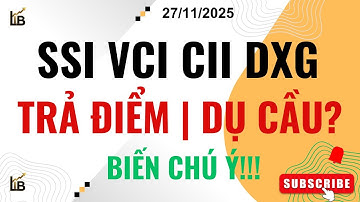 Cổ Phiếu Trả Điểm | Dụ Cầu? | Chú Ý Đặc Biệt SSI, VCI, CII, DXG, HAG... | Chứng Khoán Hôm Nay