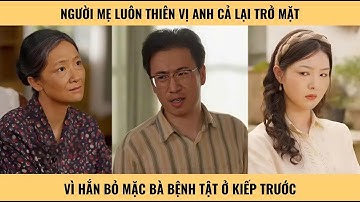 Người mẹ luôn thiên vị anh cả lại trở mặt vì hắn bỏ mặc bà bệnh tật ở kiếp trước