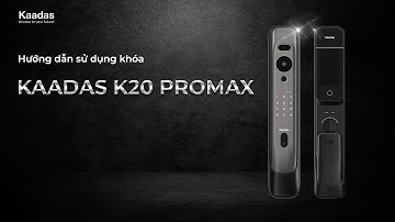 HƯỚNG DẪN SỬ DỤNG KHÓA THÔNG MINH KAADAS K20 PRO MAX