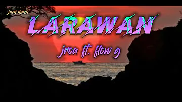 LARAWAN by:Jroa ft.Flow G(lyrics)