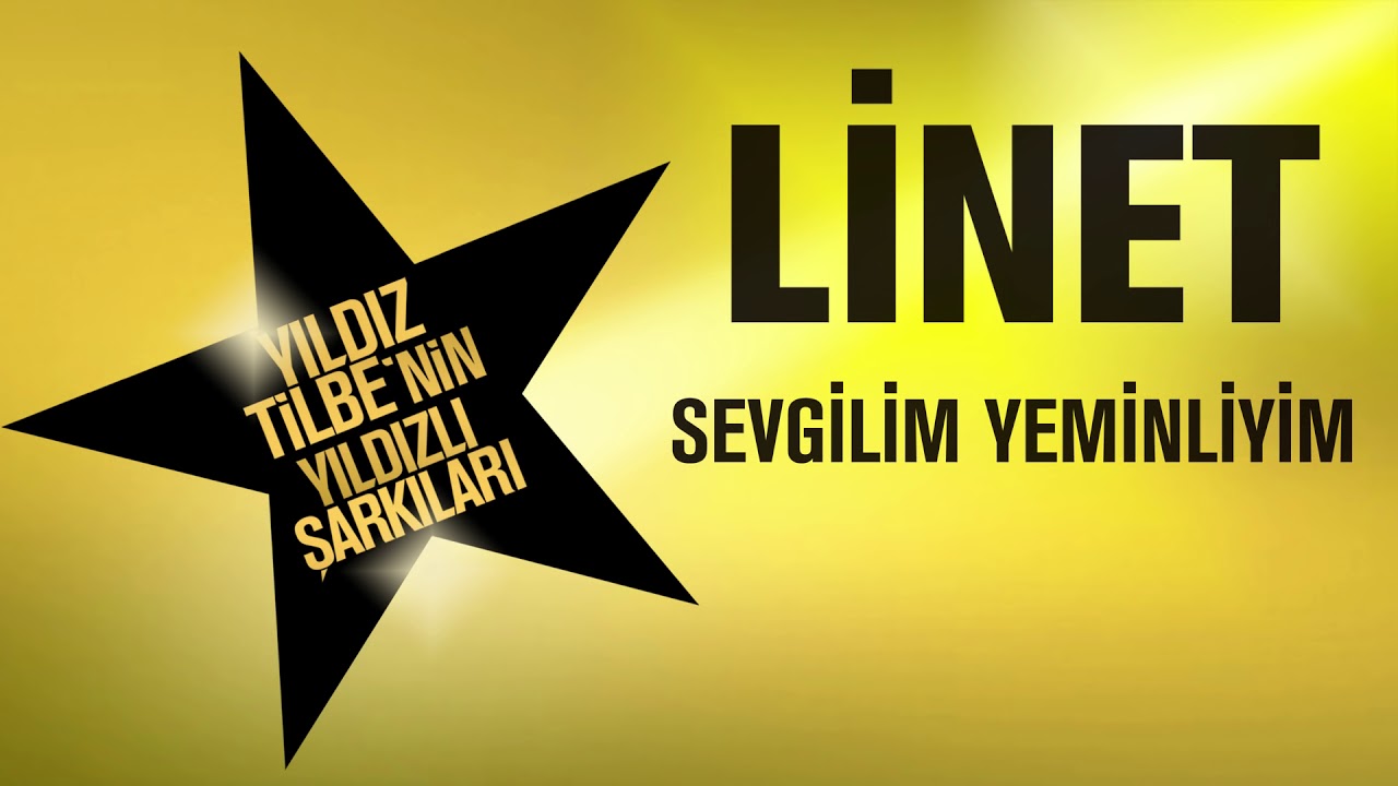 Linet   Sevgilim Yeminliyim Yldz Tilbenin Yldzl arklar