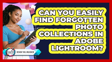 Can You Easily Find Forgotten Photo Collections In Adobe Lightroom? - Design Tool Unlocked