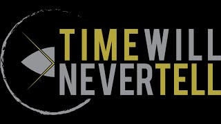 Time Will Never Tell 20220531