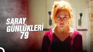 Saray Günlükleri 79 | Acılara Yürüyor Korkmuyorum