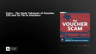 Extra - The State Takeover of Houston ISD and Its Tie to Vouchers