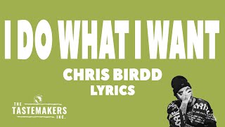 Chris Birdd - I Do What I Want (Lyrics)