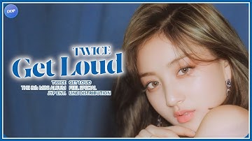 TWICE (트와이스) - Get Loud (Line Distribution) [STUDIO version]