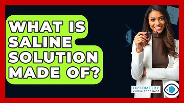What Is Saline Solution Made Of? - Optometry Knowledge Base