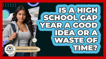 Is A High School Gap Year A Good Idea Or A Waste Of Time? - High School Toolkit