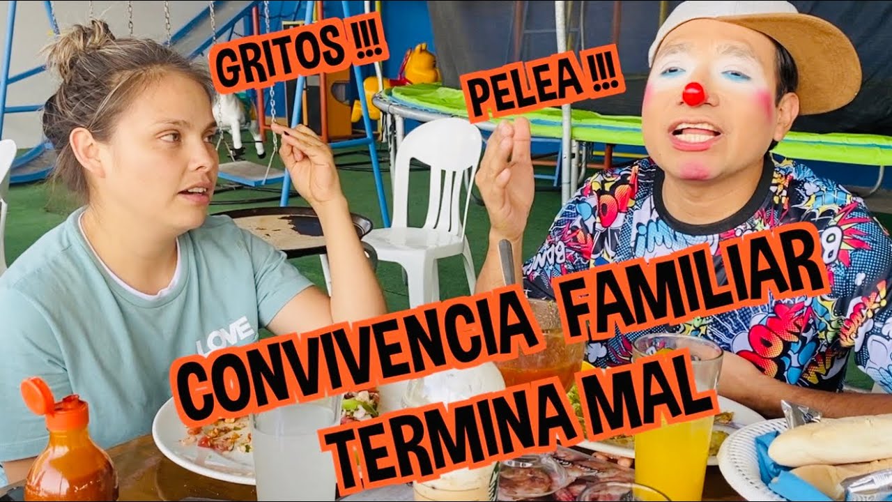 CONVIVENCIA FAMILIAR /  TERMINA EN GRITOS Y PELEA  / LOS DESTRAMPADOS
