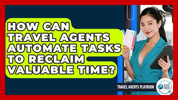 How Can Travel Agents Automate Tasks To Reclaim Valuable Time? - Travel Agents Playbook