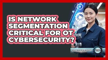 Is Network Segmentation Critical For OT Cybersecurity?