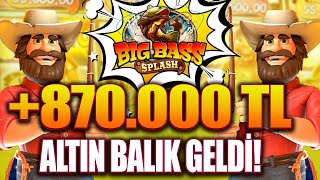 Big Bass Splash | 870.000 TL Altın Balık Geldi ! Yine Yakalayamadık ! Big Win