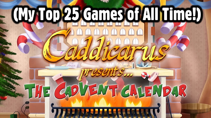 [OLD] My Top 25 Games of All Time! [Cadvent Calendar SUPERCUT]
