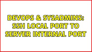 DevOps & SysAdmins: ssh local port to server internal port Wealth