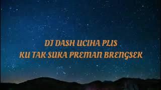 DJ DASH UCHIHA PLIS KU TAK SUKA PREMAN BRENGSEK