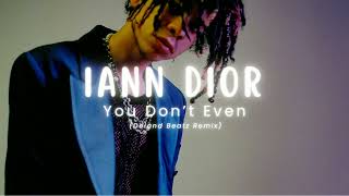 iann dior  - You Don't Even (Deland Beatz Remix)