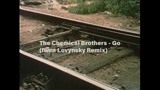 The Chemical Brothers - Go (Iwan Lovynsky Remix) [Поезд вне расписания]