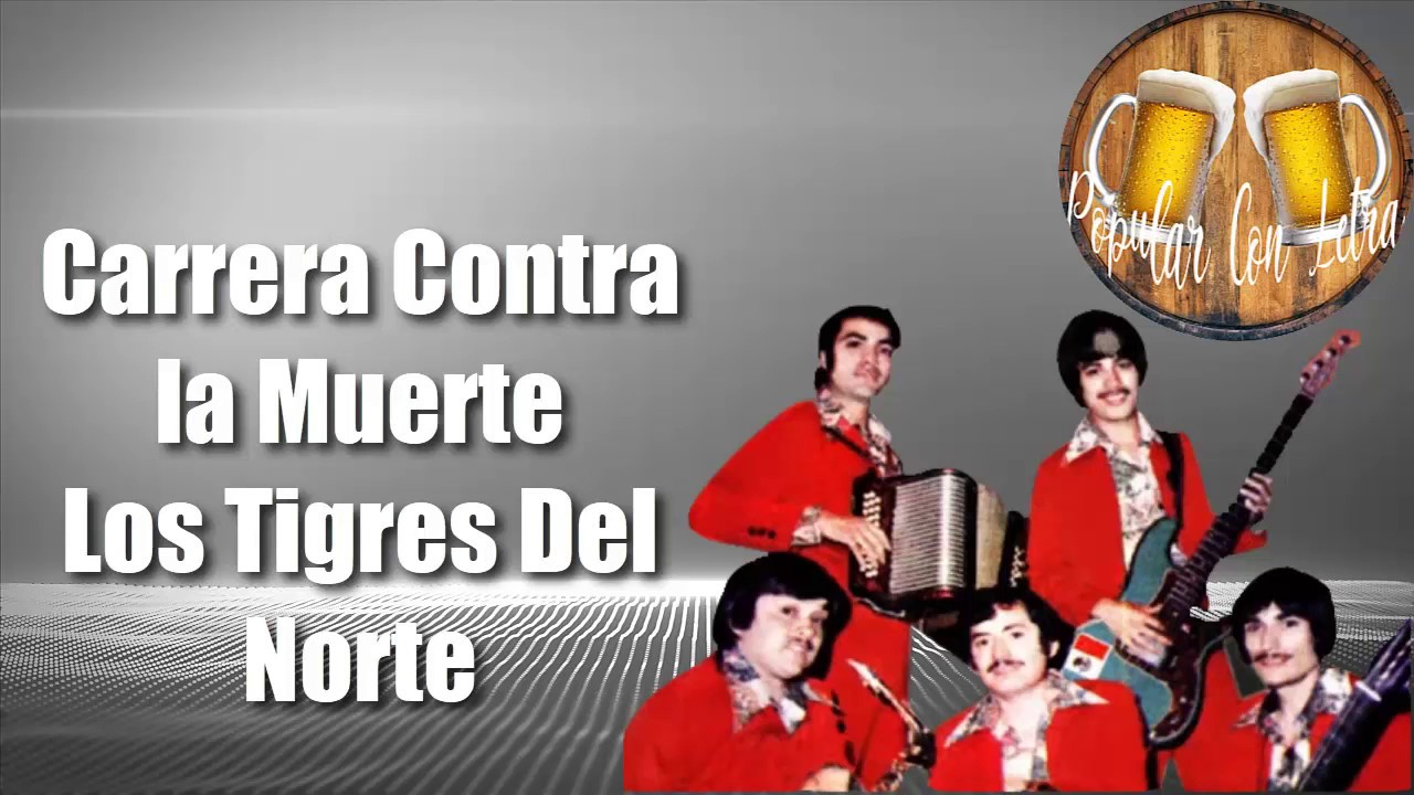 Los Tigres Del Norte - Carrera Contra La Muerte Letra - YouTube