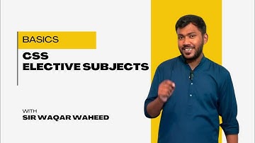 CSS Elective Subjects: Smart Choices & Preparation Tips by Sir Waqar Waheed #css
