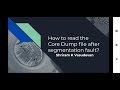 How to read the Core Dump file after segmentation fault?