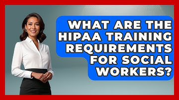 What Are The HIPAA Training Requirements For Social Workers? - Child Welfare Network