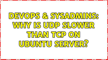 DevOps & SysAdmins: Why is UDP slower than TCP on Ubuntu Server? (3 Solutions!!)