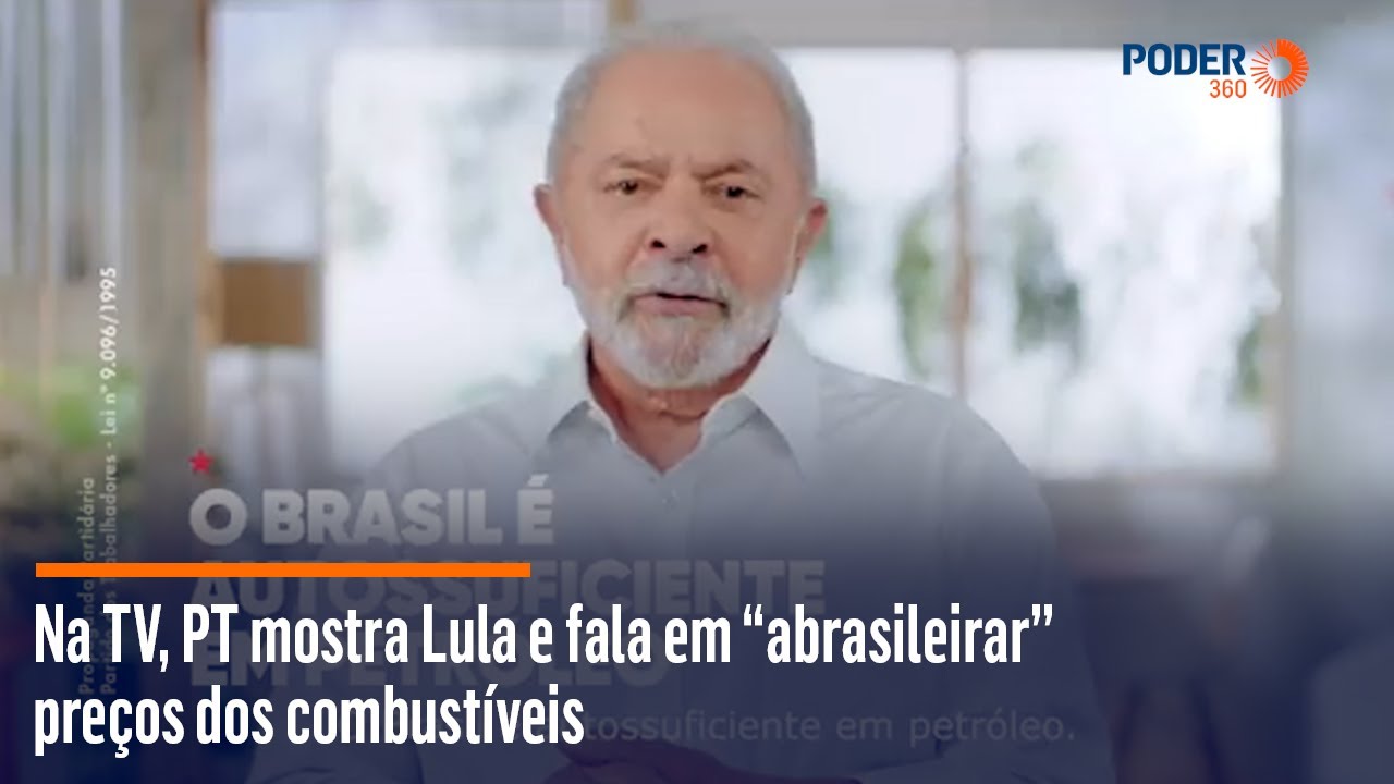 Na TV, PT mostra Lula e fala em “abrasileirar” preços dos combustíveis