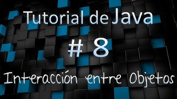 Tutorial de Java en Español # 8 - Interacción entre Objetos