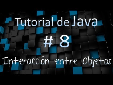 Tutorial de Java en Español # 8 - Interacción entre Objetos