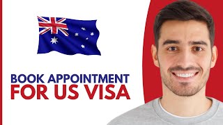 How To Book Interview Appointment For US Visa From Australia - Step by Step