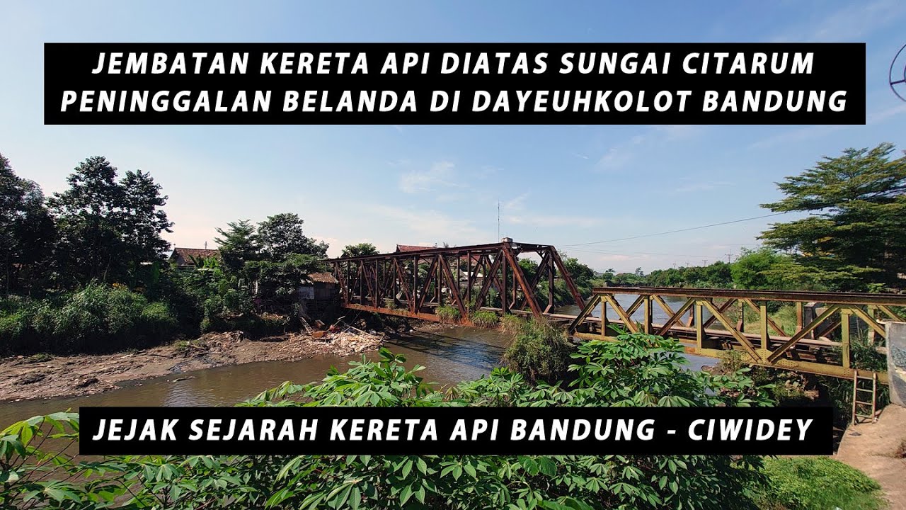 JEMBATAN KERETA API DIATAS SUNGAI CITARUM || PENINGGALAN BELANDA DI DAYEUHKOLOT BANDUNG