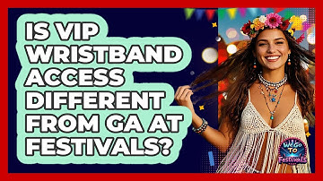 Is VIP Wristband Access Different From GA At Festivals? - We Go To Festivals
