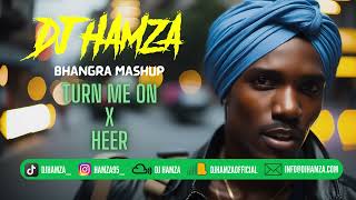 TURN ME ON (BHANGRA MASHUP) | HEER | KEVIN LYTTLE X JAGS KLIMAX | DJ HAMZA | PUNJABI/BHANGRA REMIX