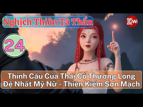 Truyện | Nghịch Thiên Tà Thần - Tập 24: Thỉnh Cầu Của Thái Cổ Thương Long Đệ Nhất Mỹ Nữ