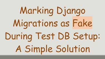 Marking Django Migrations as Fake During Test DB Setup: A Simple Solution