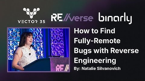 RE//verse 2025: How to Find Fully-Remote Bugs with Reverse Engineering (Natalie Silvanovich)